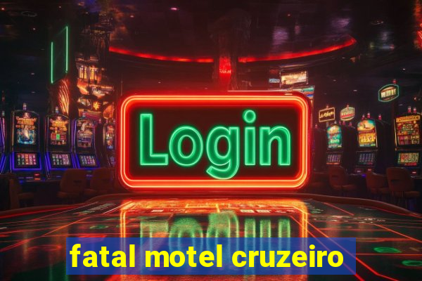 fatal motel cruzeiro